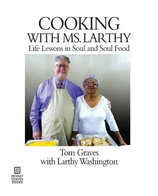 Vaření s paní Larthyovou: s paní Larthyovou: lekce života v duši a jídle pro duši - Cooking with Ms. Larthy: Life Lessons in Soul and Soul Food