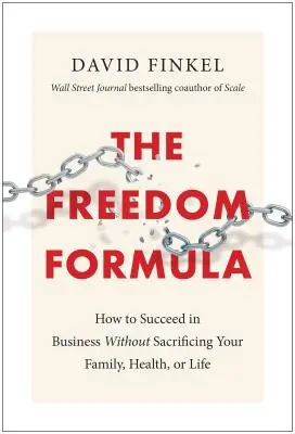 Formule svobody: Jak uspět v podnikání, aniž byste museli obětovat rodinu, zdraví nebo život? - The Freedom Formula: How to Succeed in Business Without Sacrificing Your Family, Health, or Life