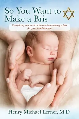 Takže chcete udělat Bris: Vše, co potřebujete vědět o Bris pro vašeho novorozeného syna - So You Want to Make a Bris: Everything You Need to Know About Having a Bris for Your Newborn Son