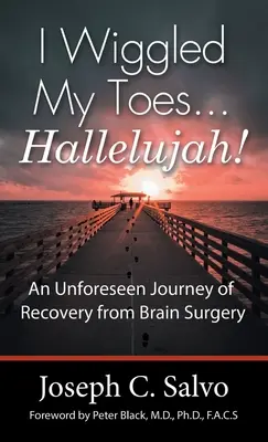 I Wiggled My Toes ... Haleluja! Nepředvídatelná cesta za zotavením po operaci mozku. - I Wiggled My Toes ... Hallelujah!: An Unforeseen Journey of Recovery from Brain Surgery