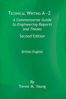 Technical Writing A-Z: A Commonsense Guide to Engineering Reports and Theses, Second Edition, britská angličtina - Technical Writing A-Z: A Commonsense Guide to Engineering Reports and Theses, Second Edition, British English