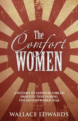The Comfort Women: The Comfort Women: The Comfort Women: The Comfort Women: The Comfort Women: The Comfort Women: Historie japonské nucené prostituce za druhé světové války - The Comfort Women: A History of Japenese Forced Prostitution During the Second World War