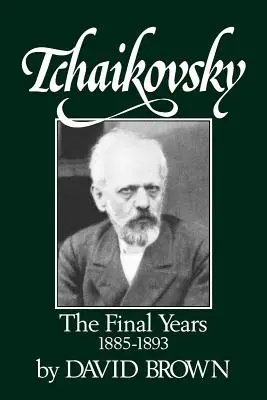 Čajkovskij: Poslední léta 1855-1893 - Tchaikovsky: The Final Years 1855-1893