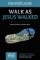 Průvodce pro objevitele, 7: Jak být učedníkem ve zkaženém světě - Walk as Jesus Walked Discovery Guide, 7: Being a Disciple in a Broken World