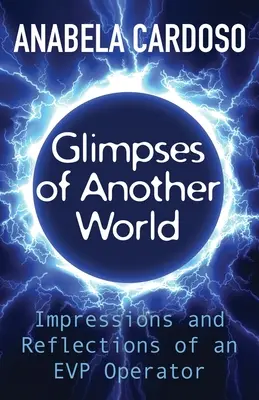 Záblesky jiného světa: Dojmy a reflexe operátora EVP: Dojmy a reflexe operátora EVP. - Glimpses of Another World: Impressions and Reflections of an EVP Operator