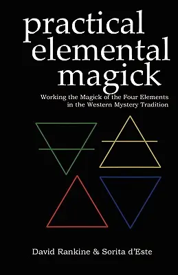 Praktická magie živlů: Praktická magie čtyř živlů v západní mysterijní tradici. - Practical Elemental Magick: Working the Magick of the Four Elements in the Western Mystery Tradition