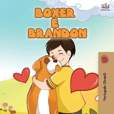Boxer a Brandon (brazilská portugalská kniha pro děti): Boxer and Brandon (Brazilian Portuguese Book for Kids): Boxer a Brandon (dětská kniha pro brazilské děti) - Boxer and Brandon (Brazilian Portuguese Book for Kids): Boxer e Brandon