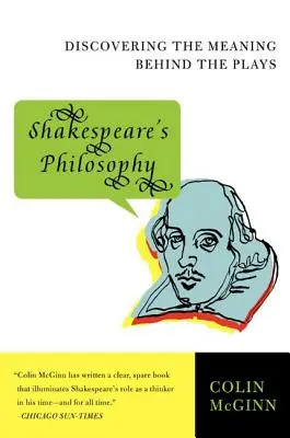 Shakespearova filozofie: Objevovat smysl her, které se skrývají v jejich pozadí - Shakespeare's Philosophy: Discovering the Meaning Behind the Plays