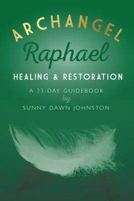 Archanděl Rafael: Léčení a obnova: Průvodce na 33 dní - Archangel Raphael: Healing & Restoration: A 33-Day Guidebook