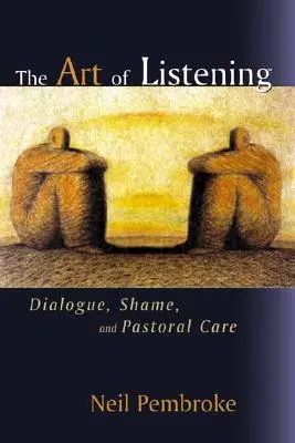 Umění naslouchat: Dialog, stud a pastorační péče - The Art of Listening: Dialogue, Shame, and Pastoral Care