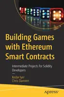 Tvorba her s inteligentními smlouvami Ethereum: Vydejte se na cestu k novým projektům: Středně pokročilé projekty pro vývojáře v Solidity - Building Games with Ethereum Smart Contracts: Intermediate Projects for Solidity Developers