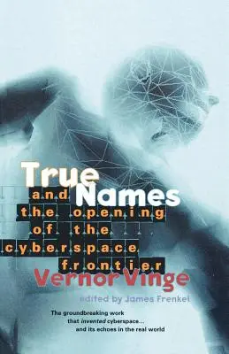 Pravdivá jména: A otevření hranic kyberprostoru - True Names: And the Opening of the Cyberspace Frontier