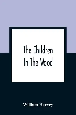 Děti v lese; s rytinami Thompsona, Nesbita, S. Williamse, Jacksona a Branstona a Wrighta - The Children In The Wood; With Engravings By Thompson, Nesbit, S. Williams, Jackson, And Branston And Wright