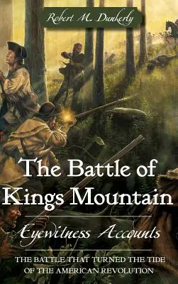 Bitva u Kings Mountain: Očití svědci: Královská řeka: Kniha o Královské řece: Očití svědci - The Battle of Kings Mountain: Eyewitness Accounts