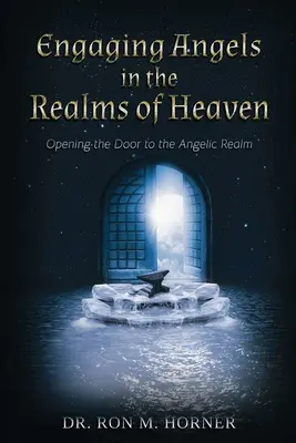 Angažování andělů v nebeských sférách: Otevření dveří do andělské říše: Kniha: Nebeské bohatství - 1. díl - Engaging Angels in the Realms of Heaven: Opening the Door to the Angelic Realm