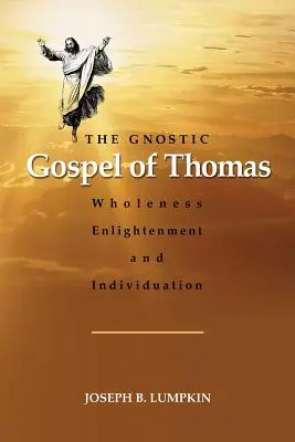 Tomášovo gnostické evangelium: Gnóstická kniha: celistvost, osvícení a individualizace. - The Gnostic Gospel of Thomas: Wholeness, Enlightenment, and Individuation