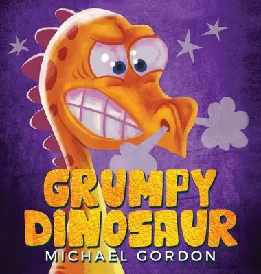 Mrzutý dinosaurus: (Dětská kniha o dinosaurovi, který se snadno rozzlobí, obrázkové knížky, knížky pro předškoláky) - Grumpy Dinosaur: (Children's book about a Dinosaur Who Gets Angry Easily, Picture Books, Preschool Books)
