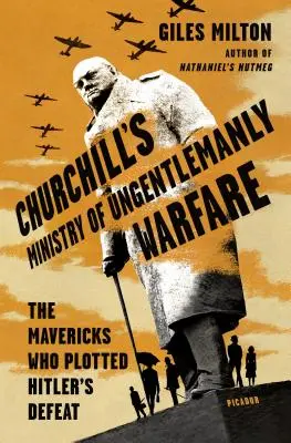 Churchillovo ministerstvo nedžentlmenské války: Mavericks, kteří zosnovali Hitlerovu porážku - Churchill's Ministry of Ungentlemanly Warfare: The Mavericks Who Plotted Hitler's Defeat