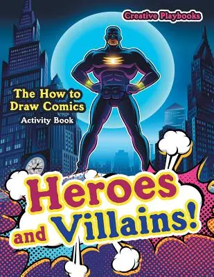 Hrdinové a padouši! Kniha aktivit Jak nakreslit komiks - Heroes and Villains! The How to Draw Comics Activity Book