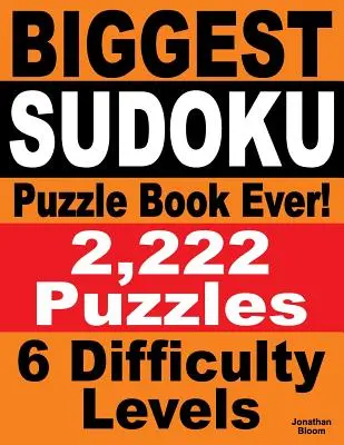 Největší kniha hádanek sudoku všech dob: 2 222 hádanek sudoku - 6 úrovní obtížnosti - Biggest Sudoku Puzzle Book Ever: 2,222 Sudoku Puzzles - 6 difficulty levels