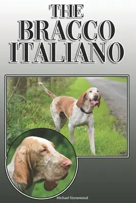 Bracco Italiano: Bracco Bracco: Kompletní a vyčerpávající příručka pro majitele: Koupě, vlastnictví, zdraví, výchova, výcvik, poslušnost, porozumění a - The Bracco Italiano: A Complete and Comprehensive Owners Guide To: Buying, Owning, Health, Grooming, Training, Obedience, Understanding and
