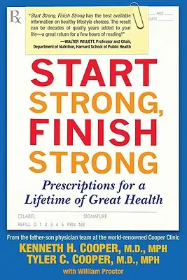 Začít silně, skončit silně: Předpisy pro celoživotní skvělé zdraví - Start Strong, Finish Strong: Prescriptions for a Lifetime of Great Health