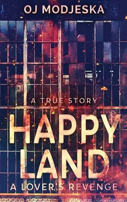 Šťastná země - Milenecká pomsta: Požár nočního klubu, který šokoval celý národ - Happy Land - A Lover's Revenge: The nightclub fire that shocked a nation
