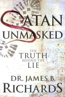 Satan odhalen: Satan: odhalení pravdy, která se skrývá za lží - Satan Unmasked: The Truth Behind The Lie
