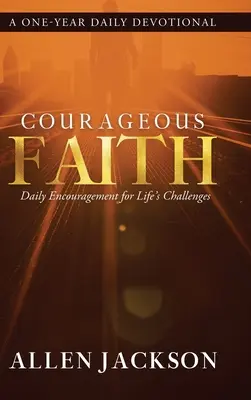 Odvážná víra: Každodenní povzbuzení pro životní výzvy - Courageous Faith: Daily Encouragement for Life's Challenges