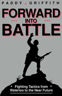 Vpřed do bitvy: Bojová taktika od Waterloo po blízkou budoucnost - Forward Into Battle: Fighting Tactics from Waterloo to the Near Future