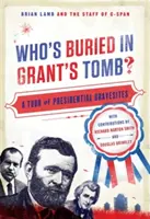 Kdo je pohřben v Grantově hrobce?: Grantův hrob: Prohlídka prezidentských hrobů - Who's Buried in Grant's Tomb?: A Tour of Presidential Gravesites