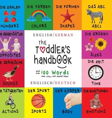 Příručka pro batolata: Dvojjazyčná (angličtina / němčina) (Englisch / Deutsch) Čísla, barvy, tvary, velikosti, ABC zvířat, protiklady a zvuky, - The Toddler's Handbook: Bilingual (English / German) (Englisch / Deutsch) Numbers, Colors, Shapes, Sizes, ABC Animals, Opposites, and Sounds,