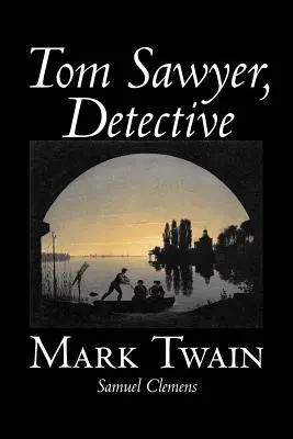 Tom Sawyer, detektiv by Mark Twain, Fiction, Classics - Tom Sawyer, Detective by Mark Twain, Fiction, Classics