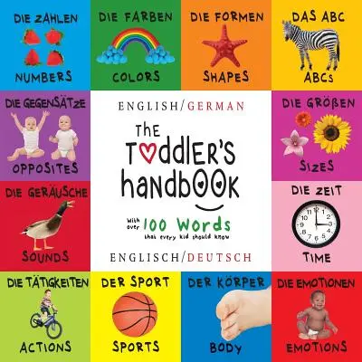 Příručka pro batolata: Dvojjazyčná (anglicky / německy) (Englisch / Deutsch) Čísla, barvy, tvary, velikosti, ABC zvířat, protiklady a zvuky, - The Toddler's Handbook: Bilingual (English / German) (Englisch / Deutsch) Numbers, Colors, Shapes, Sizes, ABC Animals, Opposites, and Sounds,