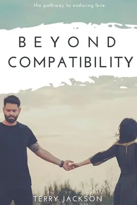 Za hranice kompatibility: Cesta k trvalé lásce - Beyond Compatibility: The Pathway to Enduring Love