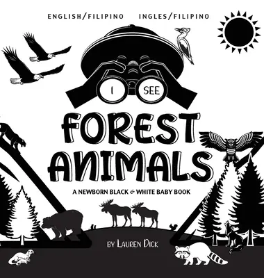 Vidím lesní zvířata: A Newborn Black & White Baby Book, Zvířátka a zvířátka, dvojjazyčná (anglicky / filipínsky) (Ingles / Filipino) - I See Forest Animals: Bilingual (English / Filipino) (Ingles / Filipino) A Newborn Black & White Baby Book
