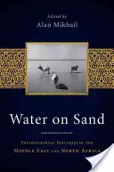 Voda na písku: Dějiny životního prostředí na Blízkém východě a v severní Africe - Water on Sand: Environmental Histories of the Middle East and North Africa