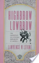 Highbrow/Lowbrow: The Emergence of Cultural Hierarchy in America: The Emergence of Cultural Hierarchy in America (Vznik kulturní hierarchie v Americe) - Highbrow/Lowbrow: The Emergence of Cultural Hierarchy in America