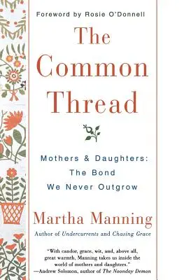 Společná nit: Matky a dcery: Pouto, ze kterého nikdy nevyrosteme - The Common Thread: Mothers and Daughters: The Bond We Never Outgrow