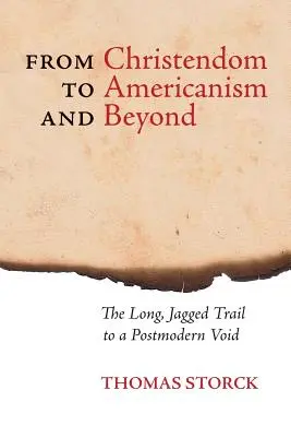 Od křesťanství k amerikanismu a dál: Dlouhá, nerovná cesta do postmoderní prázdnoty - From Christendom to Americanism and Beyond: The Long, Jagged Trail to a Postmodern Void