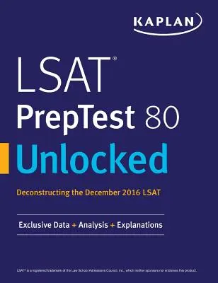 LSAT PrepTest 80 Unlocked: Exkluzivní data, analýzy a vysvětlivky pro LSAT z prosince 2016 - LSAT PrepTest 80 Unlocked: Exclusive Data, Analysis & Explanations for the December 2016 LSAT