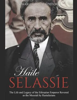 Haile Selassie: Život a odkaz etiopského císaře, kterého rastafariáni uctívají jako Mesiáše - Haile Selassie: The Life and Legacy of the Ethiopian Emperor Revered as the Messiah by Rastafarians