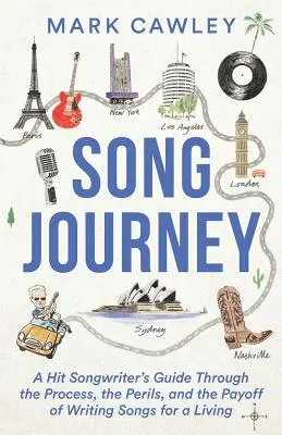 Cesta písně: Průvodce autora hitů procesem, nebezpečím a výdělkem při psaní písní na živobytí. - Song Journey: A Hit Songwriter's Guide Through the Process, the Perils, and the Payoff of Writing Songs for a Living