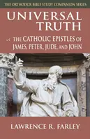 Univerzální pravda: Katolické listy Jakuba, Petra, Judy a Jana - Universal Truth: The Catholic Epistles of James, Peter, Jude, and John
