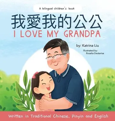 Mám rád svého dědečka (Dvojjazyčná čínština s pinyin a angličtinou - tradiční čínská verze): Dvojjazyčná kniha pro děti - I love my grandpa (Bilingual Chinese with Pinyin and English - Traditional Chinese Version): A Dual Language Children's Book