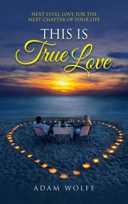 Tohle je pravá láska: Láska na další úrovni pro další kapitolu vašeho života - This Is True Love: Next-Level Love for the Next Chapter of Your Life