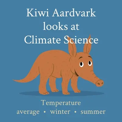 Kiwi Aardvark se podívá na klimatickou vědu: Průměrná teplota - zima - léto - Kiwi Aardvark looks at Climate Science: Temperature average - winter - summer