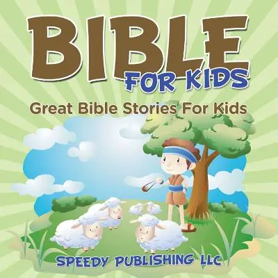 Bible pro děti: Velké biblické příběhy pro děti - Bible For Kids: Great Bible Stories For Kids