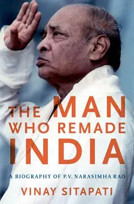 Muž, který přetvořil Indii: Narasimha Rao: Životopis P. V. Narasimhy Raa - The Man Who Remade India: A Biography of P.V. Narasimha Rao
