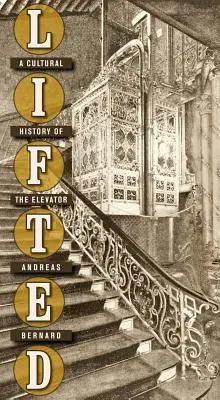 Lifted: Kulturní dějiny výtahu - Lifted: A Cultural History of the Elevator